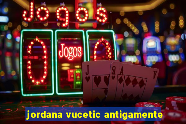 jordana vucetic antigamente